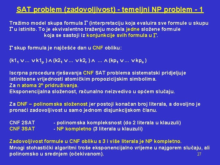 SAT problem (zadovoljivost) - temeljni NP problem - 1 Tražimo model skupa formula (interpretaciju
