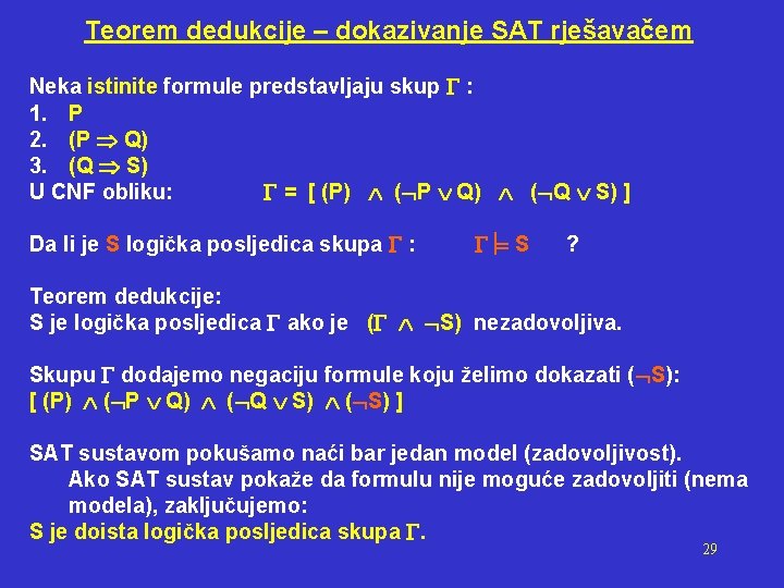 Teorem dedukcije – dokazivanje SAT rješavačem Neka istinite formule predstavljaju skup : 1. P