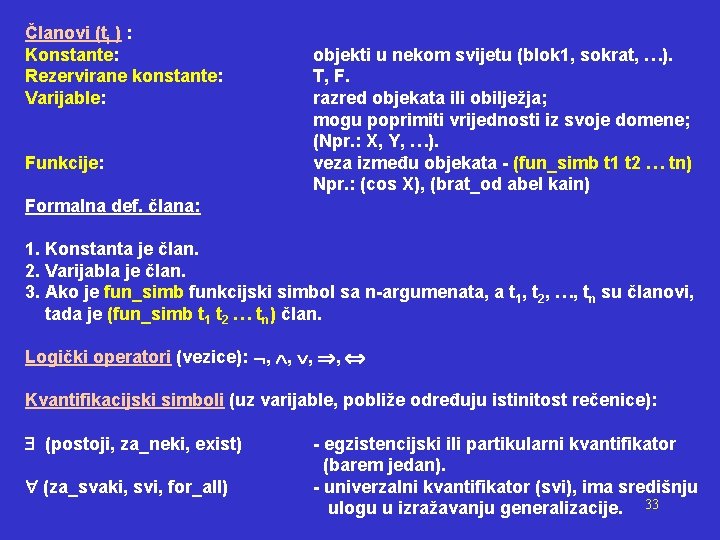 Članovi (ti ) : Konstante: Rezervirane konstante: Varijable: Funkcije: objekti u nekom svijetu (blok