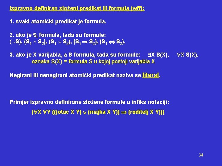 Ispravno definiran složeni predikat ili formula (wff): 1. svaki atomički predikat je formula. 2.
