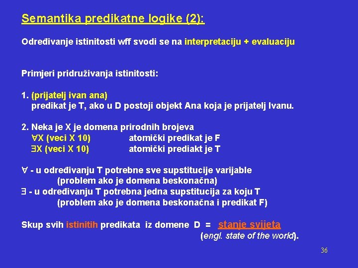 Semantika predikatne logike (2): Određivanje istinitosti wff svodi se na interpretaciju + evaluaciju Primjeri