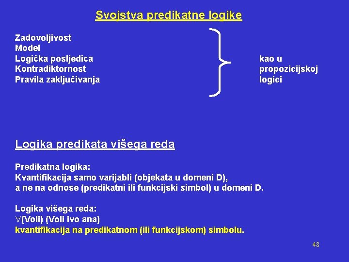 Svojstva predikatne logike Zadovoljivost Model Logička posljedica Kontradiktornost Pravila zaključivanja kao u propozicijskoj logici