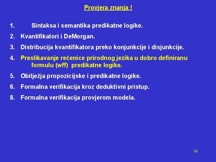 Provjera znanja ! 1. Sintaksa i semantika predikatne logike. 2. Kvantifikatori i De. Morgan.