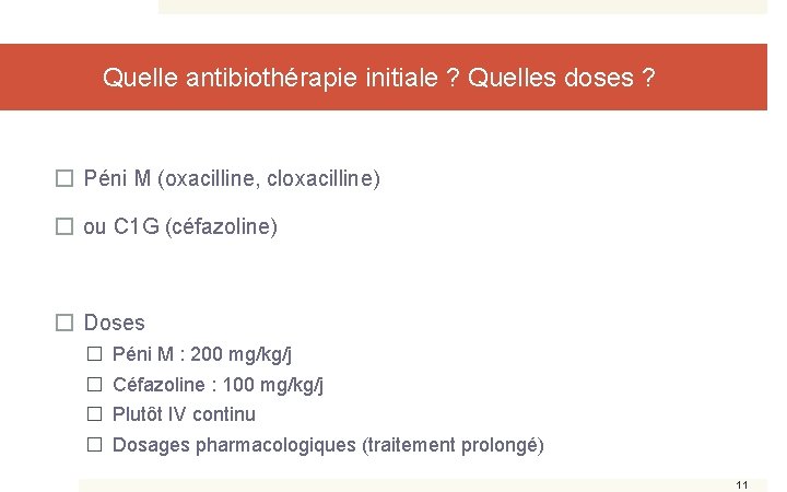 Quelle antibiothérapie initiale ? Quelles doses ? � Péni M (oxacilline, cloxacilline) � ou