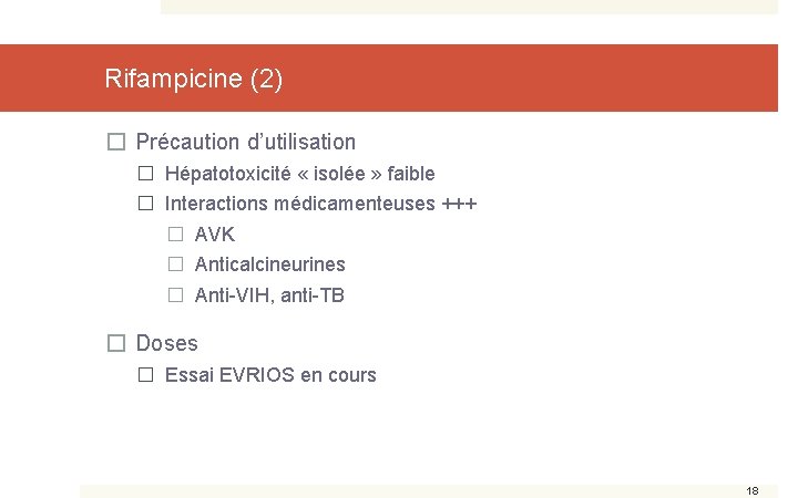 Rifampicine (2) � Précaution d’utilisation � Hépatotoxicité « isolée » faible � Interactions médicamenteuses