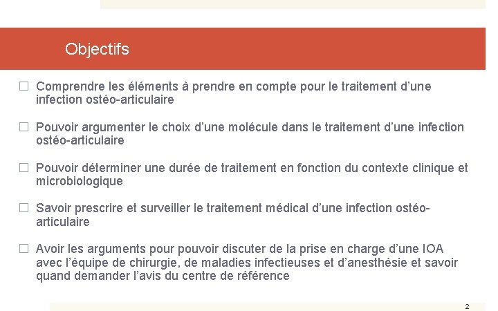 Objectifs � Comprendre les éléments à prendre en compte pour le traitement d’une infection