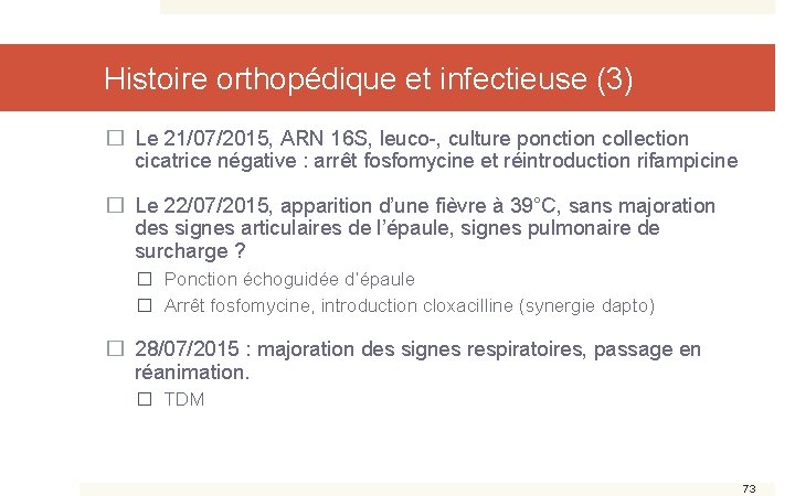 Histoire orthopédique et infectieuse (3) � Le 21/07/2015, ARN 16 S, leuco-, culture ponction