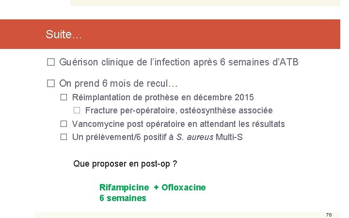 Suite… � Guérison clinique de l’infection après 6 semaines d’ATB � On prend 6