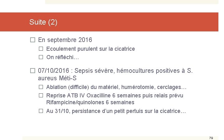 Suite (2) � En septembre 2016 � Ecoulement purulent sur la cicatrice � On