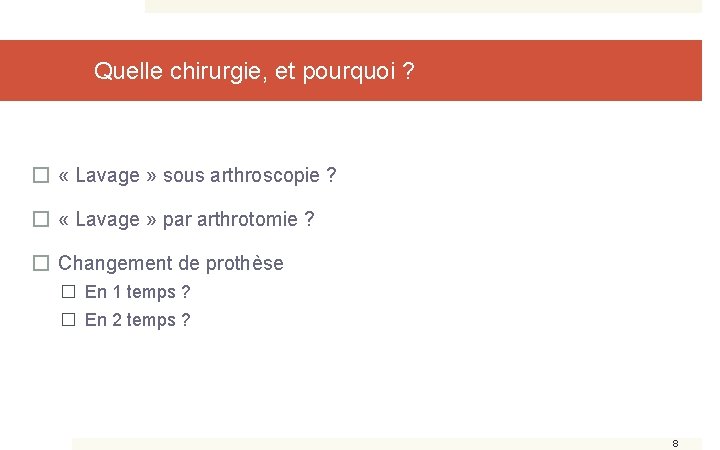 Quelle chirurgie, et pourquoi ? � « Lavage » sous arthroscopie ? � «