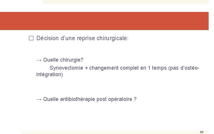 � Décision d’une reprise chirurgicale: → Quelle chirurgie? Synovectomie + changement complet en 1