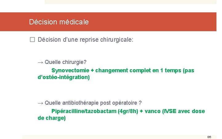 Décision médicale � Décision d’une reprise chirurgicale: → Quelle chirurgie? Synovectomie + changement complet