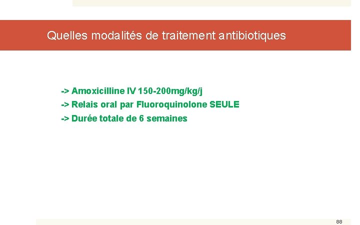 Quelles modalités de traitement antibiotiques -> Amoxicilline IV 150 -200 mg/kg/j -> Relais oral