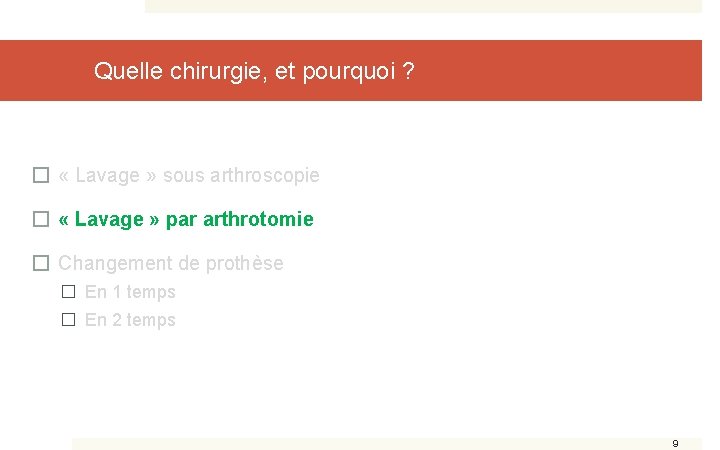 Quelle chirurgie, et pourquoi ? � « Lavage » sous arthroscopie � « Lavage