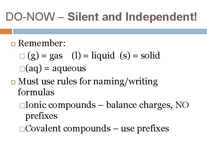 DO-NOW – Silent and Independent! Remember: � (g) = gas (l) = liquid (s)