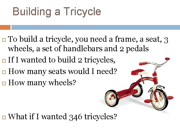 Building a Tricycle To build a tricycle, you need a frame, a seat, 3