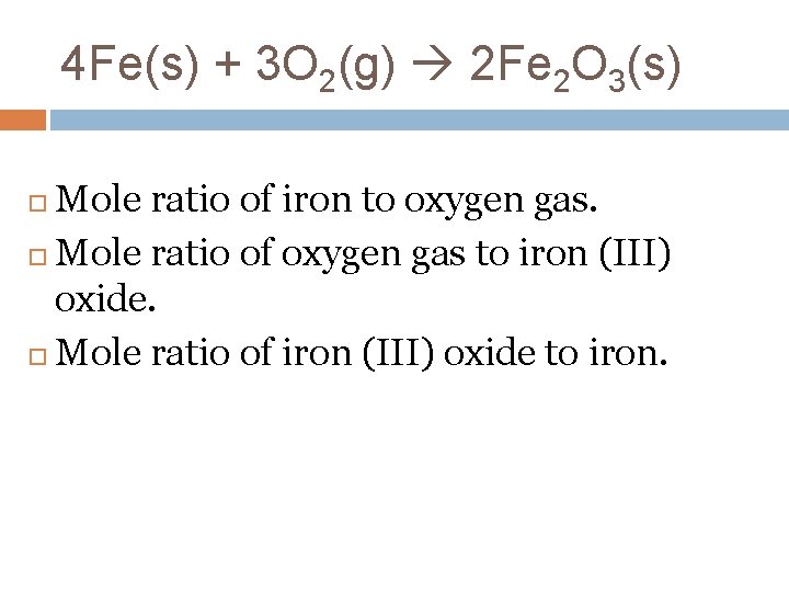 4 Fe(s) + 3 O 2(g) 2 Fe 2 O 3(s) Mole ratio of