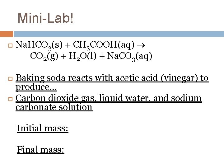 Mini-Lab! Na. HCO 3(s) + CH 3 COOH(aq) CO 2(g) + H 2 O(l)