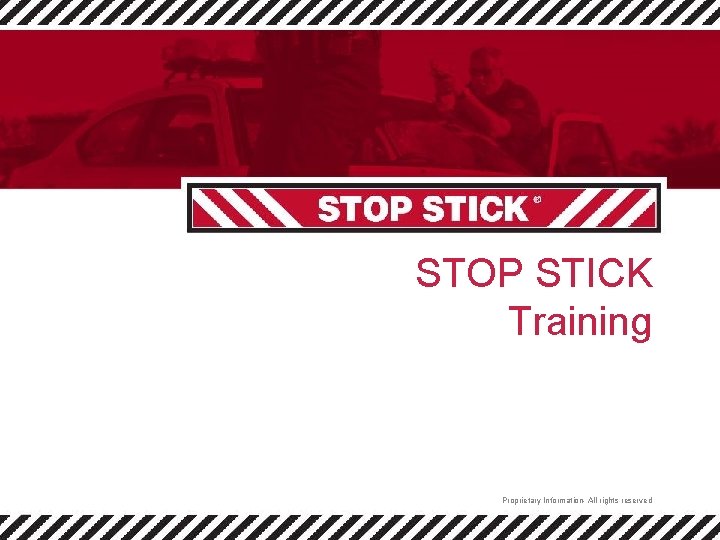 STOP STICK Training Proprietary Information- All rights reserved 