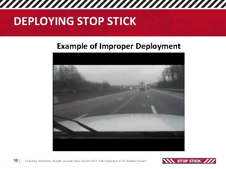 DEPLOYING STOP STICK Example of Improper Deployment 18 | Proprietary Information- All rights reserved/