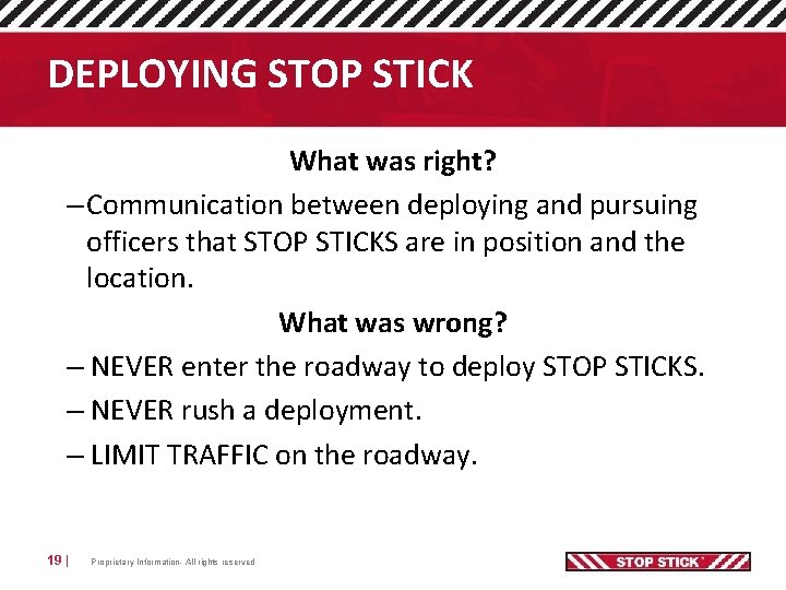 DEPLOYING STOP STICK What was right? – Communication between deploying and pursuing officers that