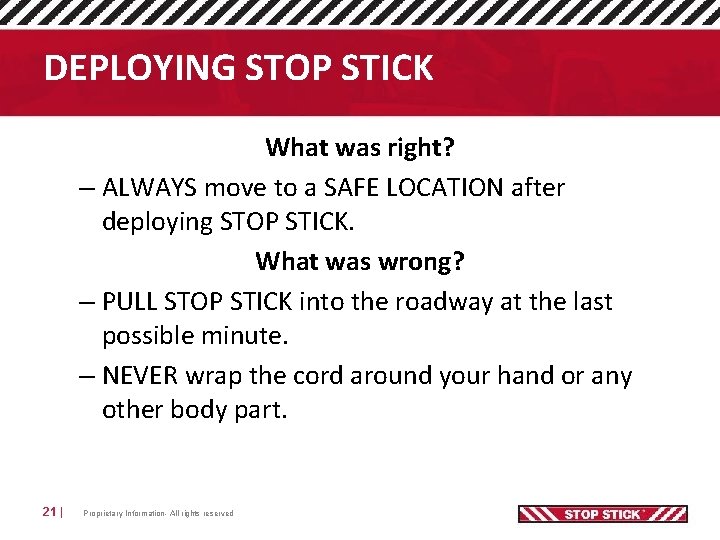DEPLOYING STOP STICK What was right? – ALWAYS move to a SAFE LOCATION after