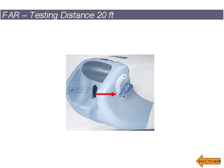 FAR – Testing Distance 20 ft SPERIAN TRAINING PRESENTATION 23 BACK TO MAIN 