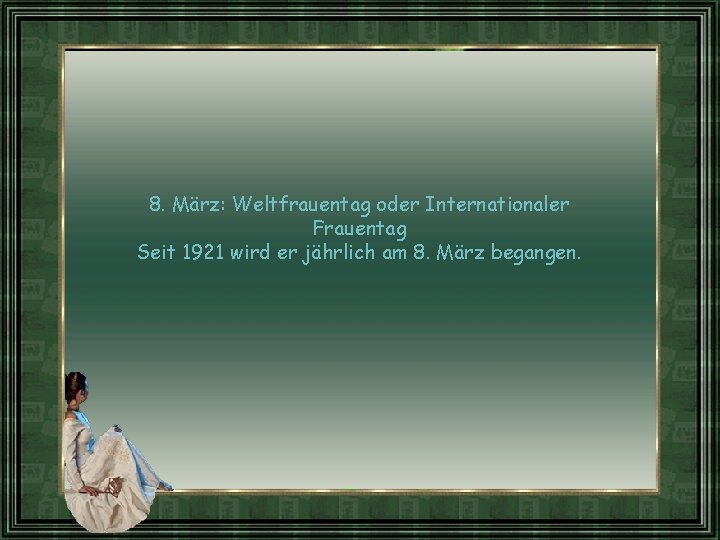 8. März: Weltfrauentag oder Internationaler Frauentag Seit 1921 wird er jährlich am 8. März