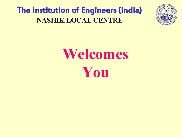 The Institution of Engineers (India) NASHIK LOCAL CENTRE Welcomes You 