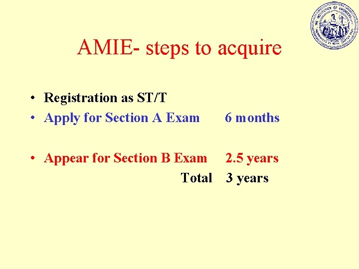 AMIE- steps to acquire • Registration as ST/T • Apply for Section A Exam