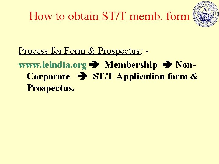 How to obtain ST/T memb. form Process for Form & Prospectus: - www. ieindia.