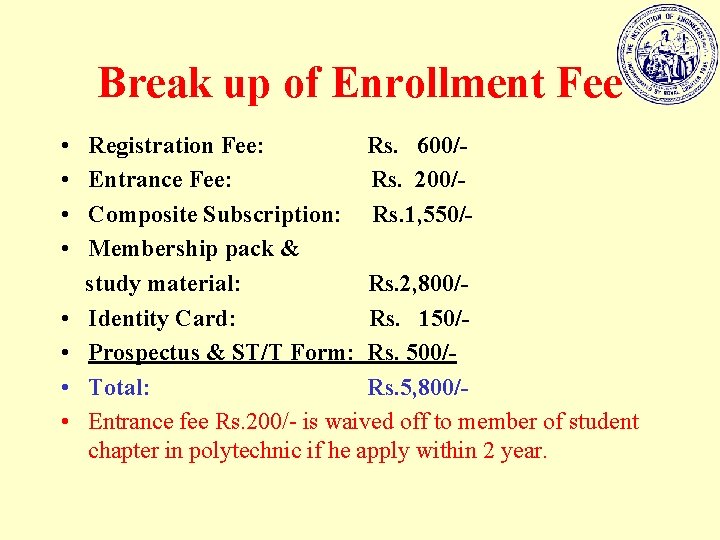 Break up of Enrollment Fee • Registration Fee: Rs. 600/ • Entrance Fee: Rs.