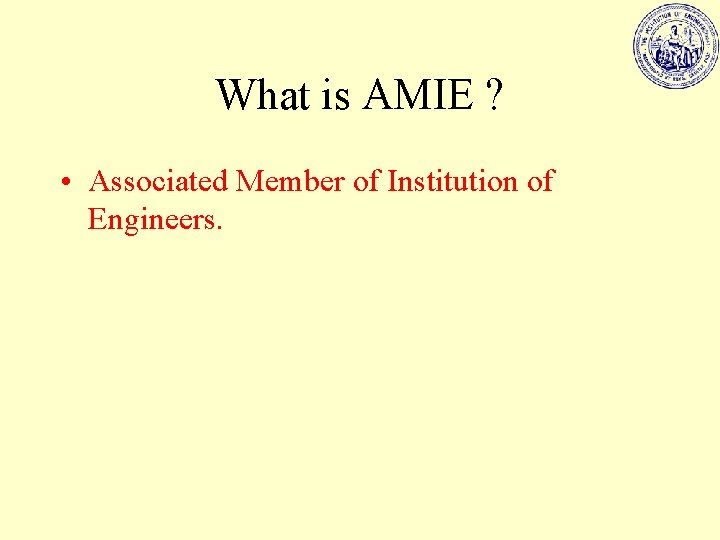 What is AMIE ? • Associated Member of Institution of Engineers. 