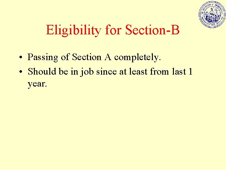 Eligibility for Section-B • Passing of Section A completely. • Should be in job