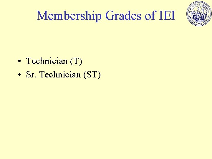 Membership Grades of IEI • Technician (T) • Sr. Technician (ST) 