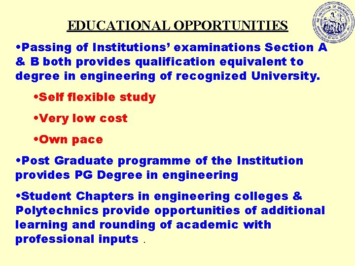 EDUCATIONAL OPPORTUNITIES • Passing of Institutions’ examinations Section A & B both provides qualification