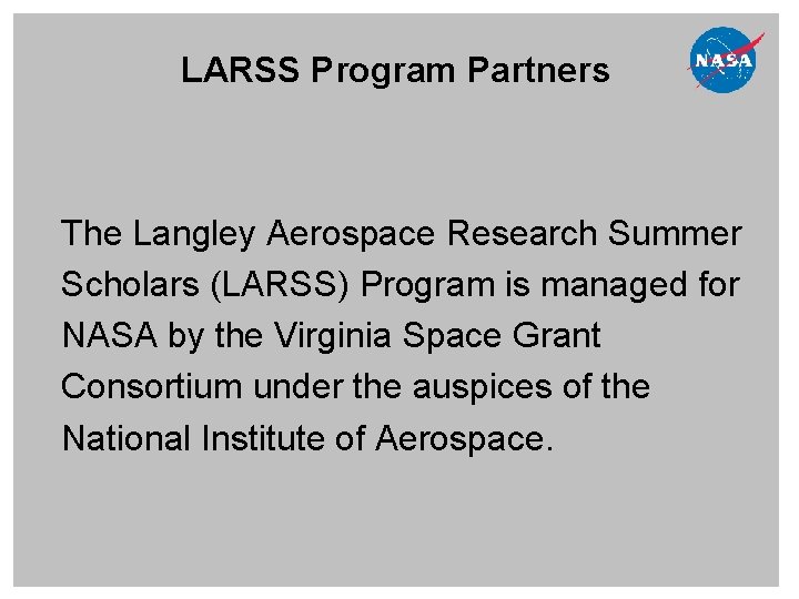 LARSS Program Partners The Langley Aerospace Research Summer Scholars (LARSS) Program is managed for LARSS Program Partners The Langley Aerospace Research Summer Scholars (LARSS) Program is managed for