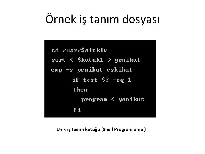 Örnek iş tanım dosyası Unix iş tanım kütüğü (Shell Programlama ) 