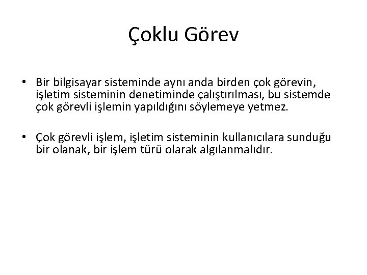 Çoklu Görev • Bir bilgisayar sisteminde aynı anda birden çok görevin, işletim sisteminin denetiminde