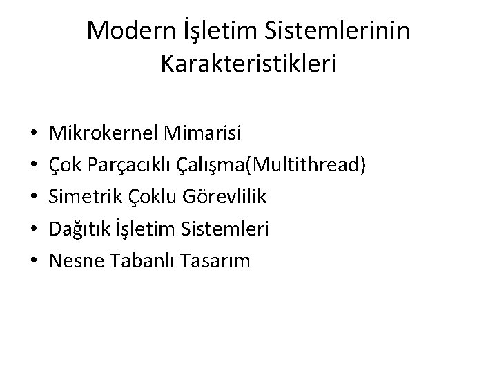 Modern İşletim Sistemlerinin Karakteristikleri • • • Mikrokernel Mimarisi Çok Parçacıklı Çalışma(Multithread) Simetrik Çoklu