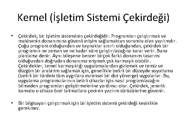 Kernel (İşletim Sistemi Çekirdeği) • Çekirdek, bir işletim sisteminin çekirdeğidir. Programları çalıştırmak ve makinenin