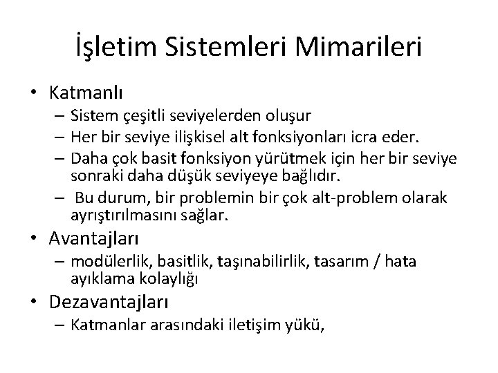 İşletim Sistemleri Mimarileri • Katmanlı – Sistem çeşitli seviyelerden oluşur – Her bir seviye