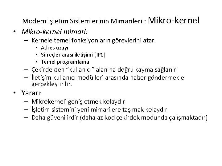 Modern İşletim Sistemlerinin Mimarileri : Mikro-kernel • Mikro-kernel mimari: – Kernele temel fonksiyonların görevlerini