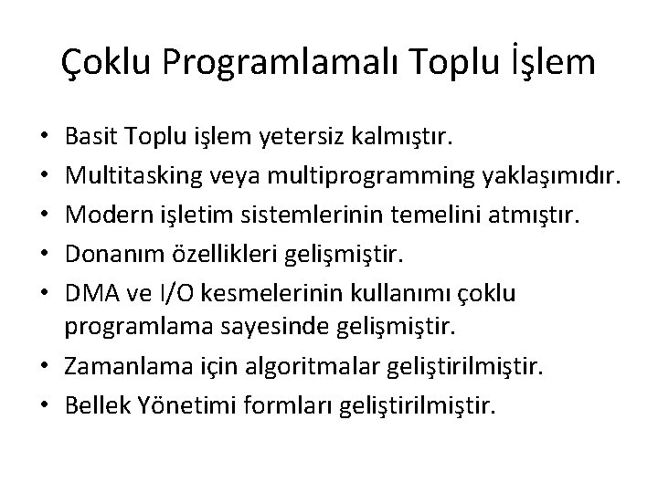 Çoklu Programlamalı Toplu İşlem Basit Toplu işlem yetersiz kalmıştır. Multitasking veya multiprogramming yaklaşımıdır. Modern