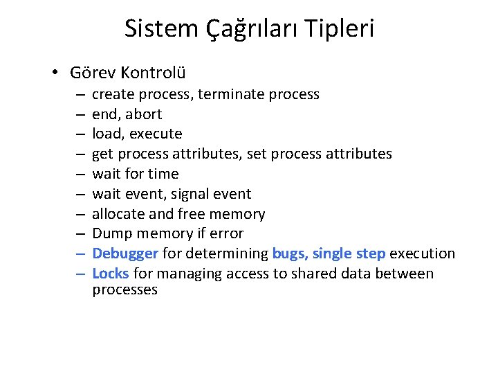 Sistem Çağrıları Tipleri • Görev Kontrolü – – – – – create process, terminate