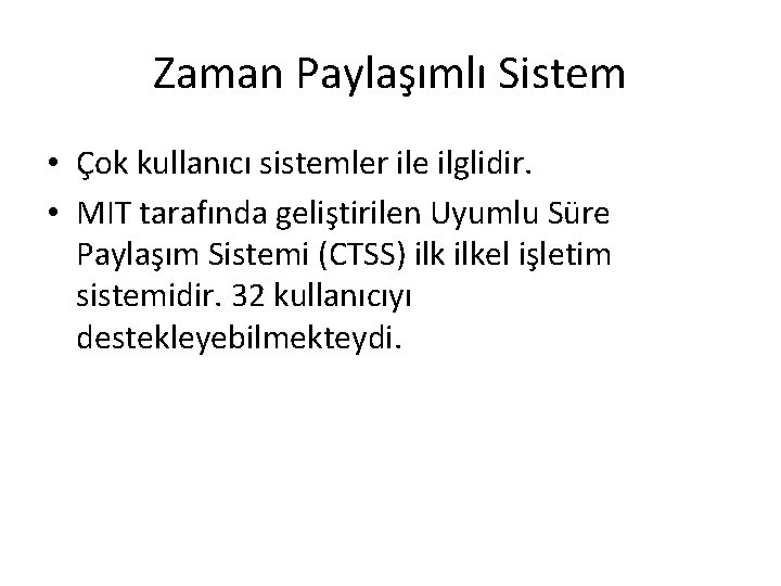 Zaman Paylaşımlı Sistem • Çok kullanıcı sistemler ile ilglidir. • MIT tarafında geliştirilen Uyumlu