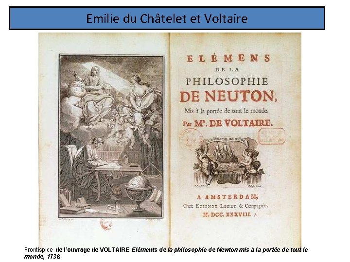 Emilie du Châtelet et Voltaire Frontispice de l’ouvrage de VOLTAIRE Eléments de la philosophie