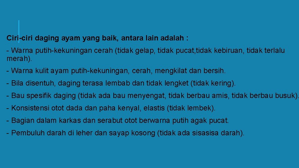 Ciri-ciri daging ayam yang baik, antara lain adalah : - Warna putih-kekuningan cerah (tidak