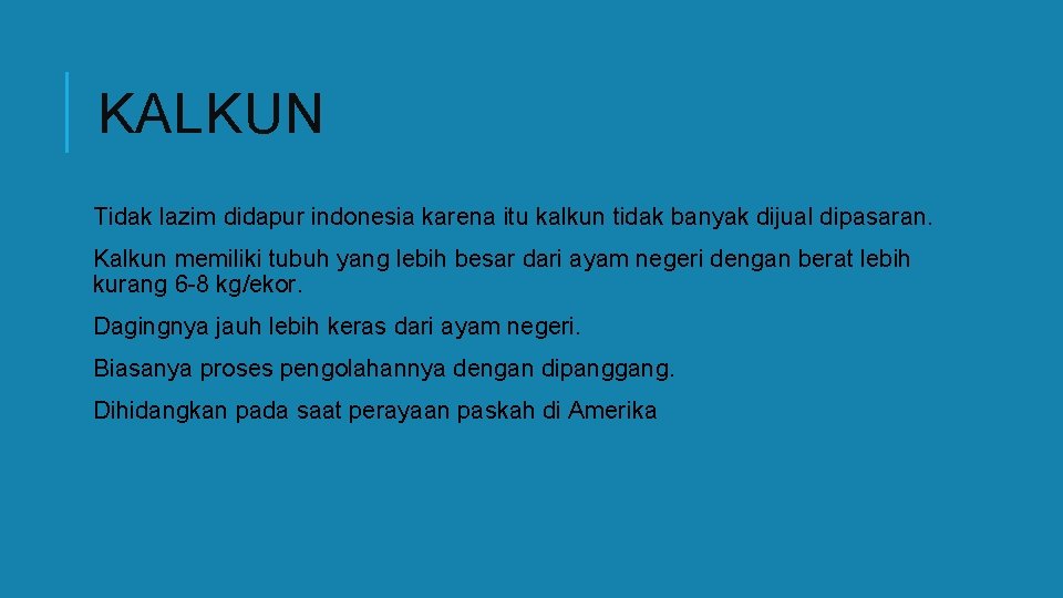 KALKUN Tidak lazim didapur indonesia karena itu kalkun tidak banyak dijual dipasaran. Kalkun memiliki