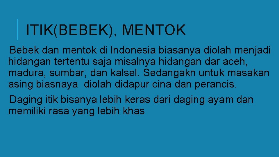 ITIK(BEBEK), MENTOK Bebek dan mentok di Indonesia biasanya diolah menjadi hidangan tertentu saja misalnya